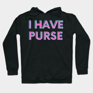 I Have Purse Hoodie